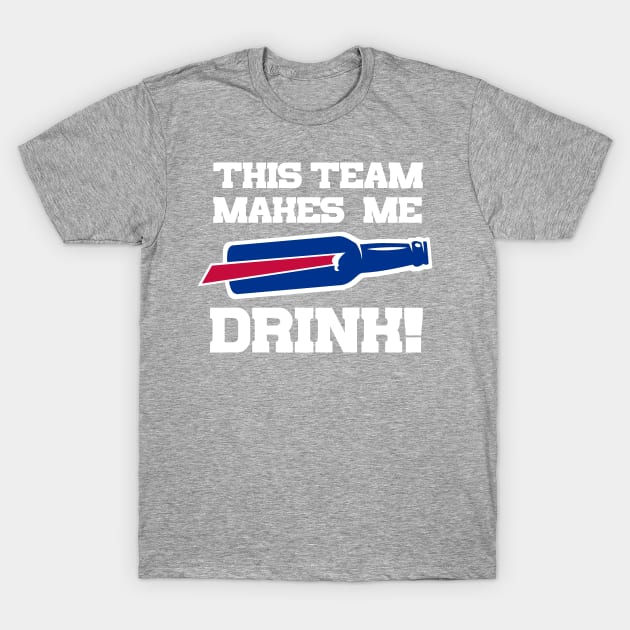 BILLS MAKE ME DRINK T-Shirt by thedeuce